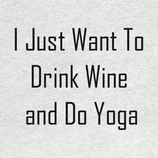 I Just Want To Drink Wine And Do Yoga by Jitesh Kundra